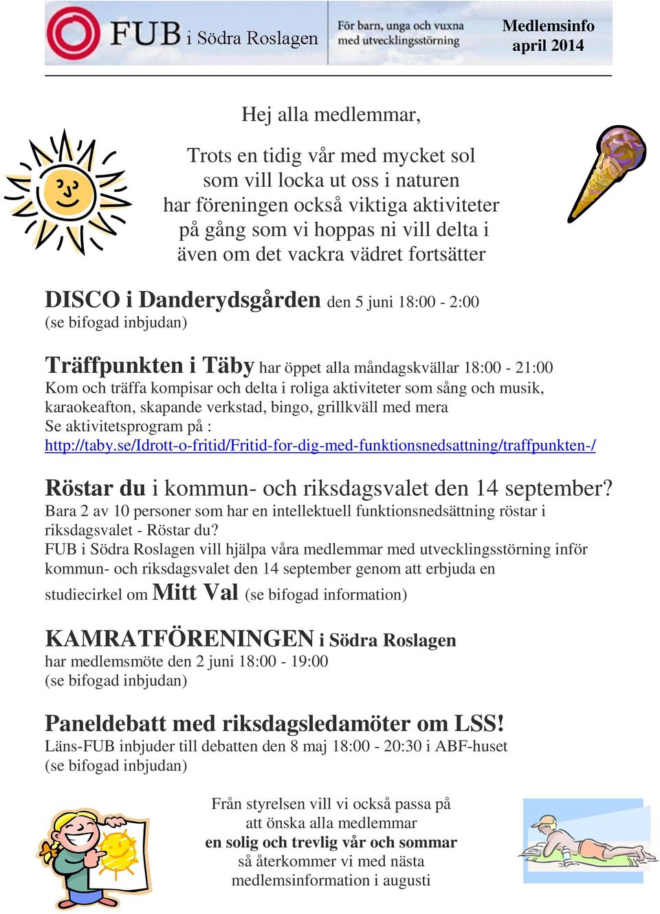 karaokeafton, skapande verkstad, bingo, grillkväll med mera Se aktivitetsprogram på : http://taby.