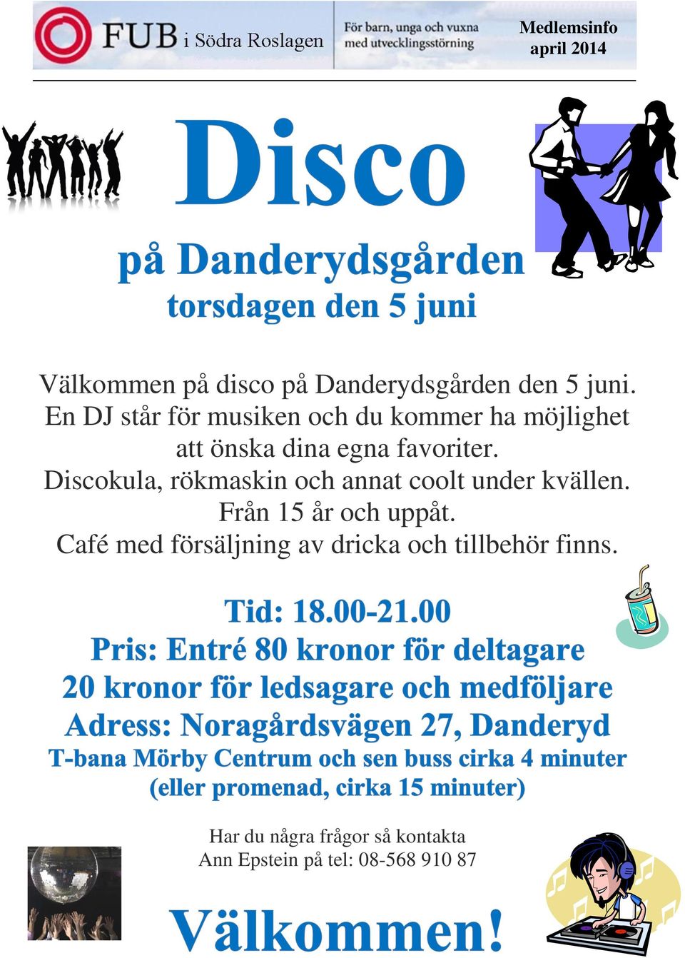 Discokula, rökmaskin och annat coolt under kvällen. Från 15 år och uppåt.