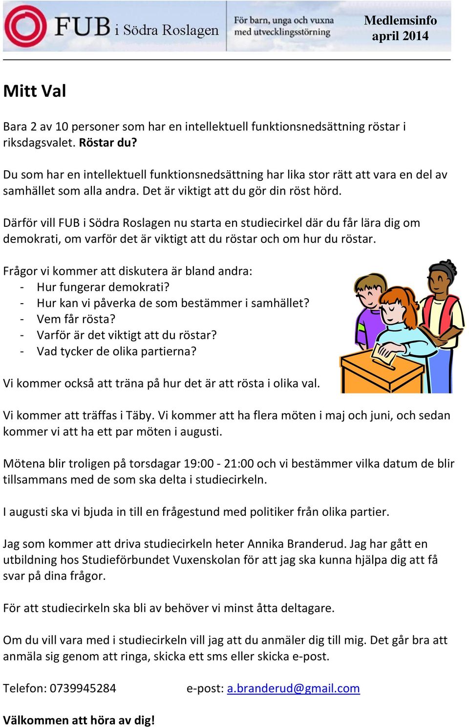 Därför vill FUB i Södra Roslagen nu starta en studiecirkel där du får lära dig om demokrati, om varför det är viktigt att du röstar och om hur du röstar.