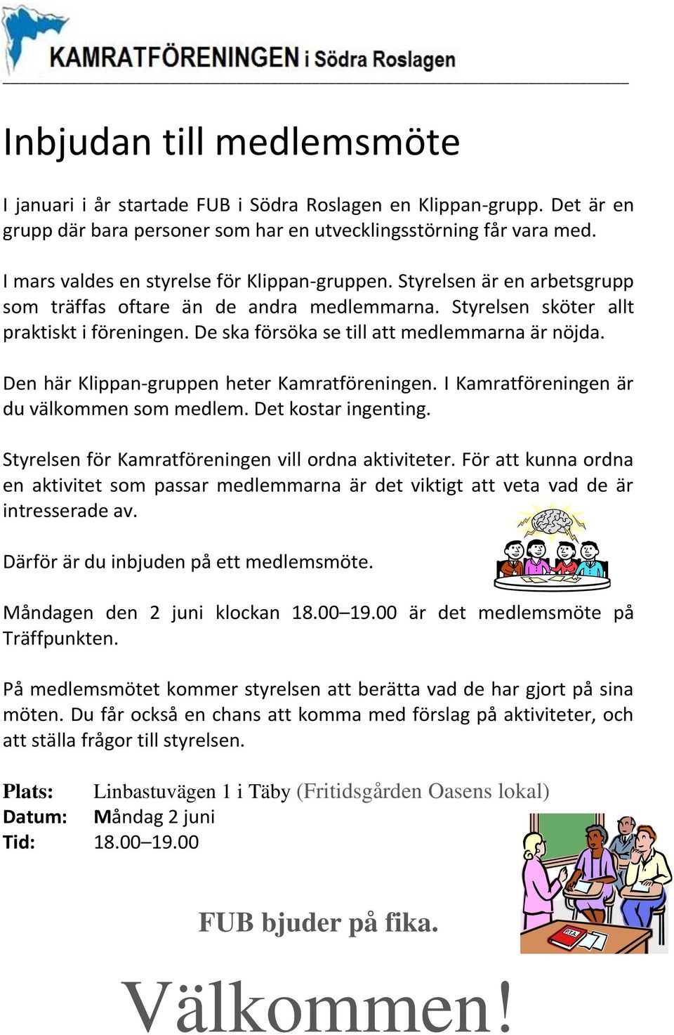 De ska försöka se till att medlemmarna är nöjda. Den här Klippan-gruppen heter Kamratföreningen. I Kamratföreningen är du välkommen som medlem. Det kostar ingenting.
