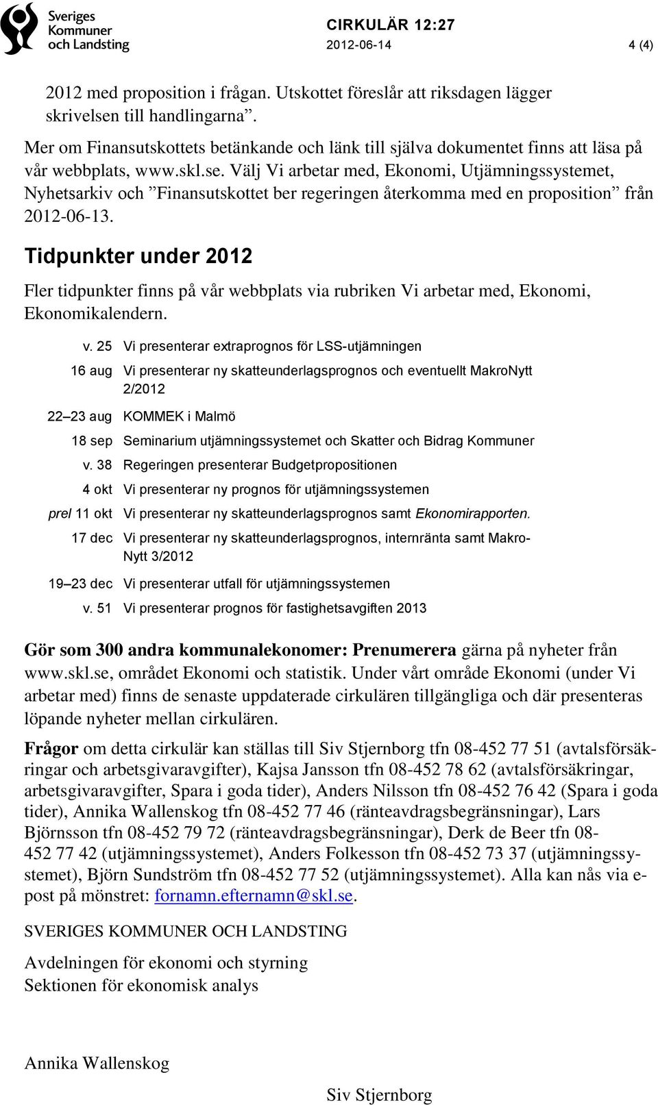 Välj Vi arbetar med, Ekonomi, Utjämningssystemet, Nyhetsarkiv och Finansutskottet ber regeringen återkomma med en proposition från 2012-06-13.