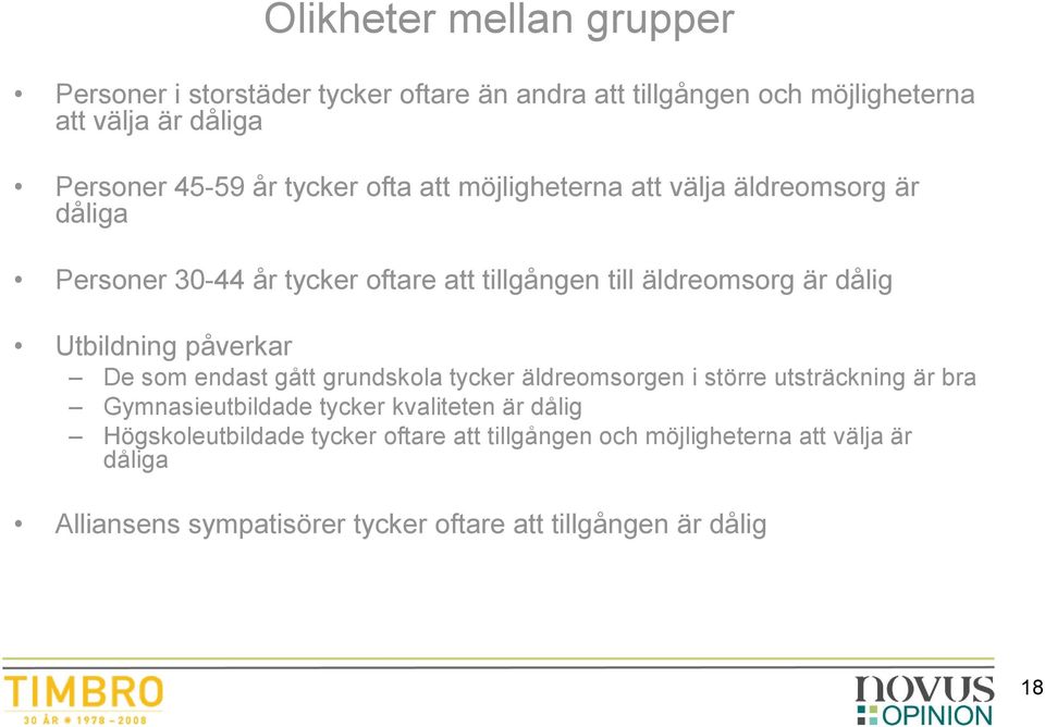 Utbildning påverkar De som endast gått grundskola tycker äldreomsorgen i större utsträckning är bra Gymnasieutbildade tycker kvaliteten är