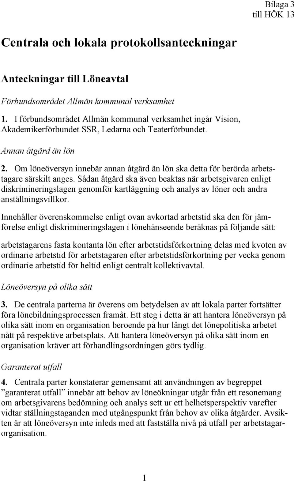 Om löneöversyn innebär annan åtgärd än lön ska detta för berörda arbetstagare särskilt anges.