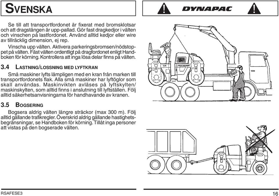 Fäst välten ordentligt på dragfordonet enligt Handboken för körning. Kontrollera att inga lösa delar finns på välten. 3.