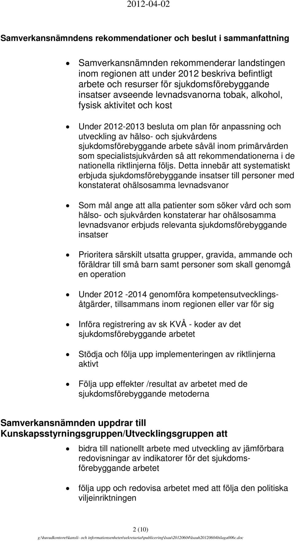 sjukdomsförebyggande arbete såväl inom primärvården som specialistsjukvården så att rekommendationerna i de nationella riktlinjerna följs.