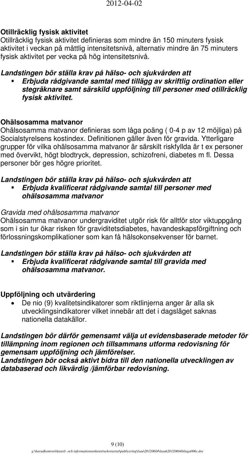 Ohälsosamma matvanor Ohälsosamma matvanor definieras som låga poäng ( 0-4 p av 12 möjliga) på Socialstyrelsens kostindex. Definitionen gäller även för gravida.