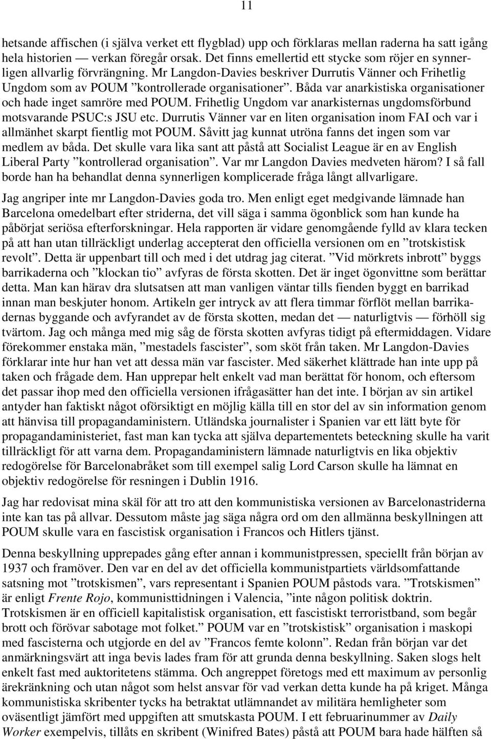 Båda var anarkistiska organisationer och hade inget samröre med POUM. Frihetlig Ungdom var anarkisternas ungdomsförbund motsvarande PSUC:s JSU etc.