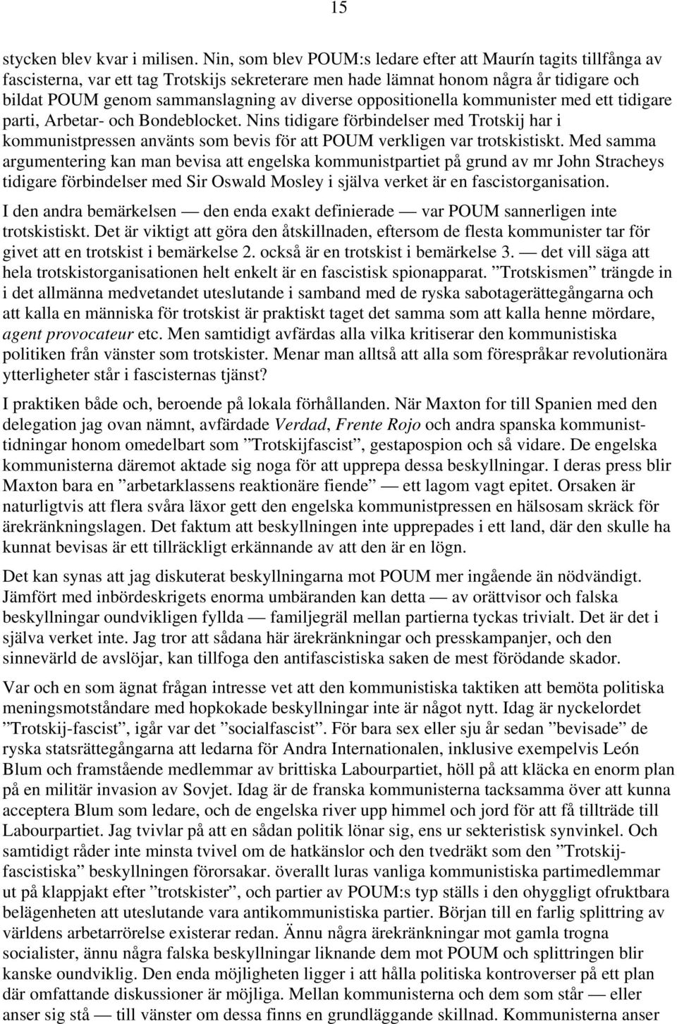 oppositionella kommunister med ett tidigare parti, Arbetar- och Bondeblocket. Nins tidigare förbindelser med Trotskij har i kommunistpressen använts som bevis för att POUM verkligen var trotskistiskt.