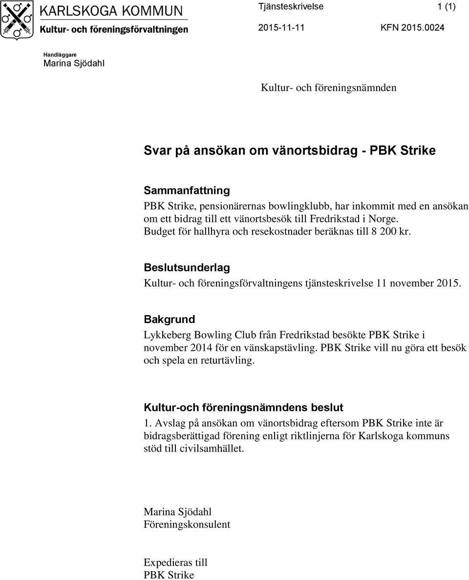 vänortsbesök till Fredrikstad i Norge. Budget för hallhyra och resekostnader beräknas till 8 200 kr. Beslutsunderlag Kultur- och föreningsförvaltningens tjänsteskrivelse 11 november 2015.