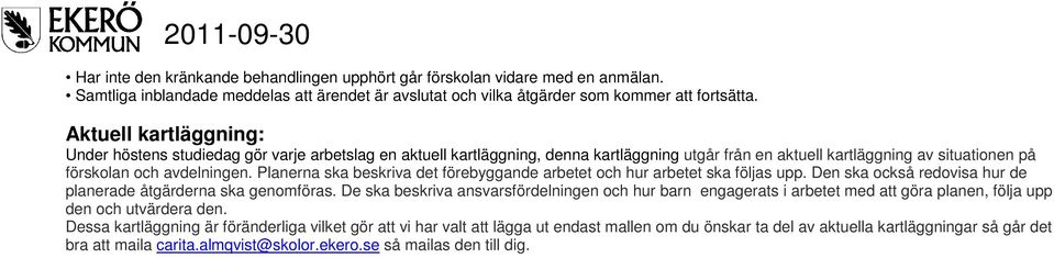 Planerna ska beskriva det förebyggande arbetet och hur arbetet ska följas upp. Den ska också redovisa hur de planerade åtgärderna ska genomföras.