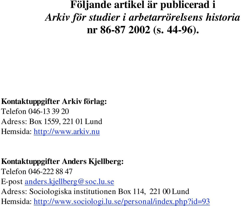 arkiv.nu Kontaktuppgifter Anders Kjellberg: Telefon 046-222 88 47 E-post anders.kjellberg@soc.lu.
