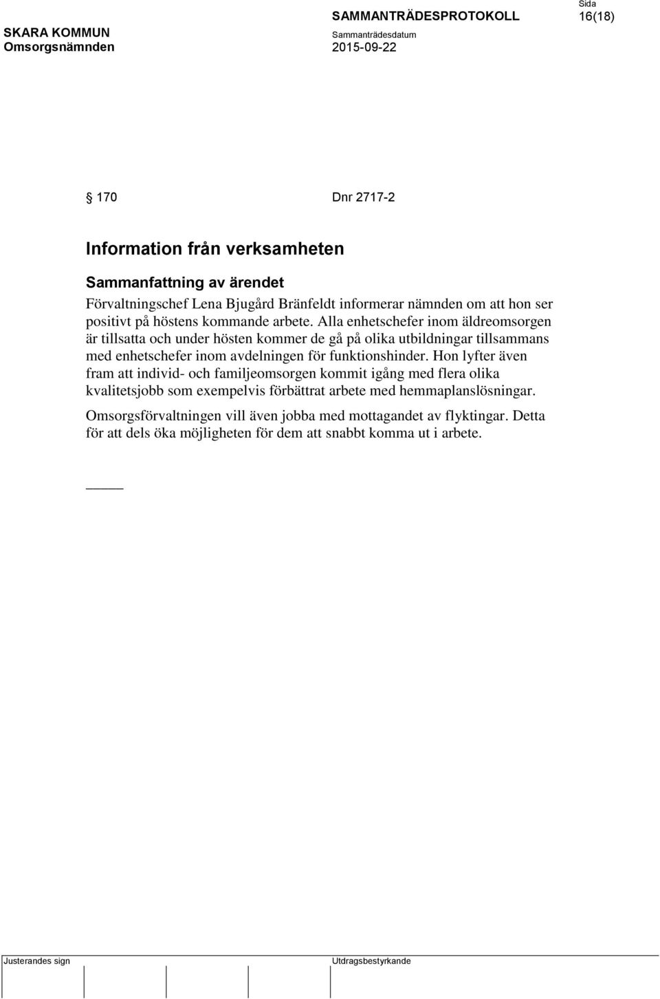 Alla enhetschefer inom äldreomsorgen är tillsatta och under hösten kommer de gå på olika utbildningar tillsammans med enhetschefer inom avdelningen för