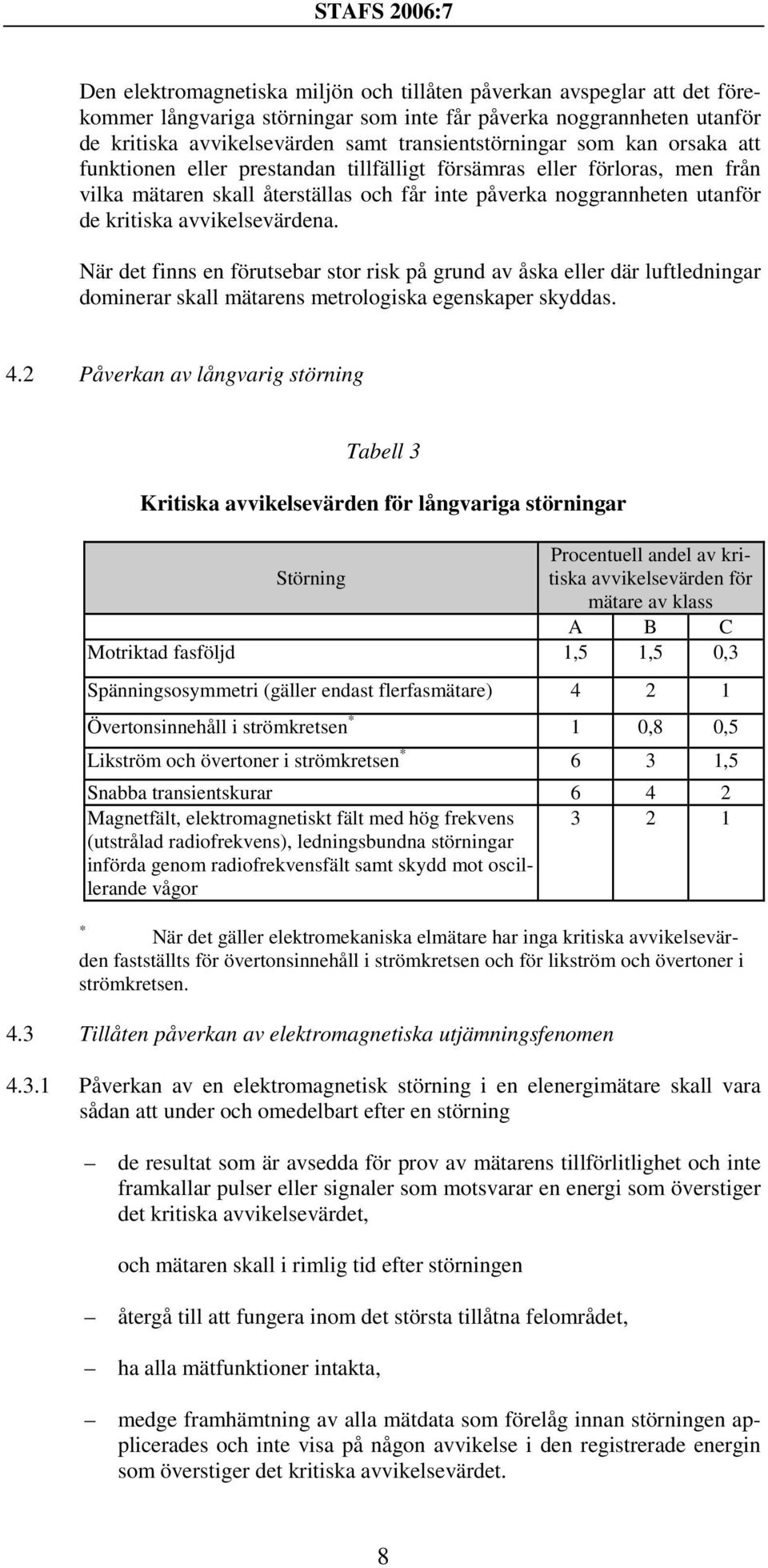 När det finns en förutsebar stor risk på grund av åska eller där luftledningar dominerar skall mätarens metrologiska egenskaper skyddas. 4.