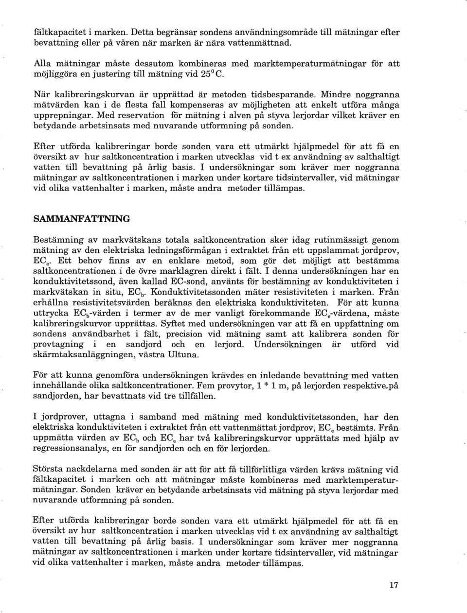 Mindre noggranna mätvärden kan i de flesta fall kompenseras av möjligheten att enkelt utföra många upprepningar.