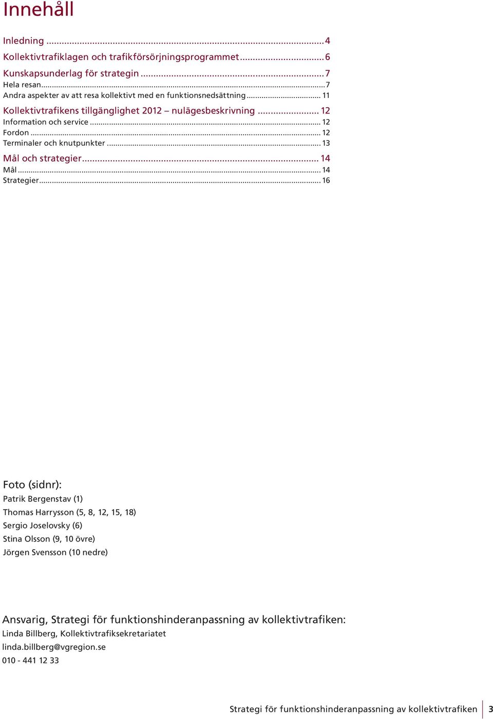 .. 12 Terminaler och knutpunkter...13 Mål och strategier... 14 Mål... 14 Strategier.