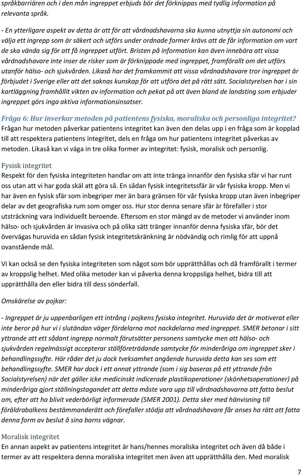 de ska vända sig för att få ingreppet utfört.