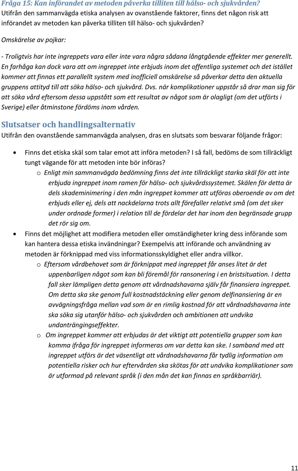 Omskärelse av pojkar: Troligtvis har inte ingreppets vara eller inte vara några sådana långtgående effekter mer generellt.