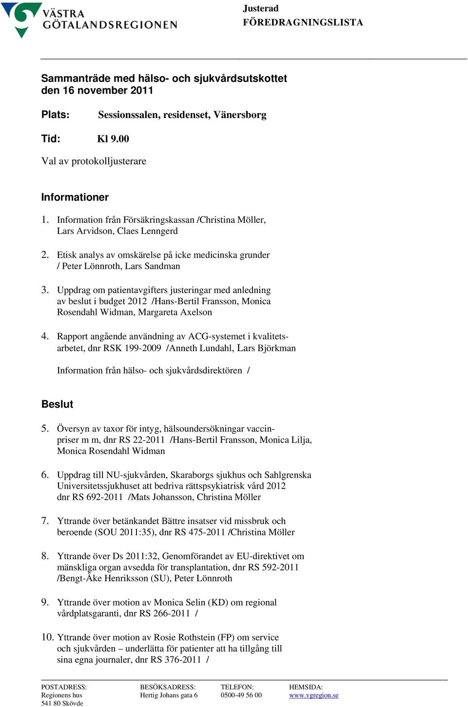 Uppdrag om patientavgifters justeringar med anledning av beslut i budget 2012 /Hans-Bertil Fransson, Monica Rosendahl Widman, Margareta Axelson 4.