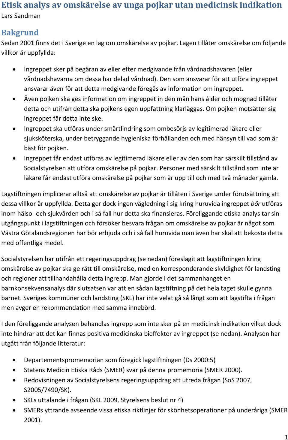 Den som ansvarar för att utföra ingreppet ansvarar även för att detta medgivande föregås av information om ingreppet.