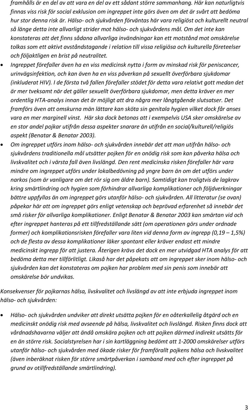 Hälso och sjukvården förväntas här vara religiöst och kulturellt neutral så länge detta inte allvarligt strider mot hälso och sjukvårdens mål.
