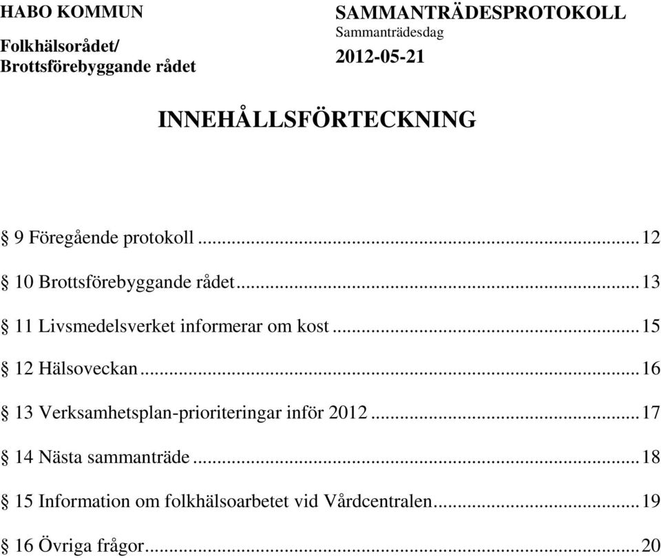 .. 16 13 Verksamhetsplan-prioriteringar inför 2012.