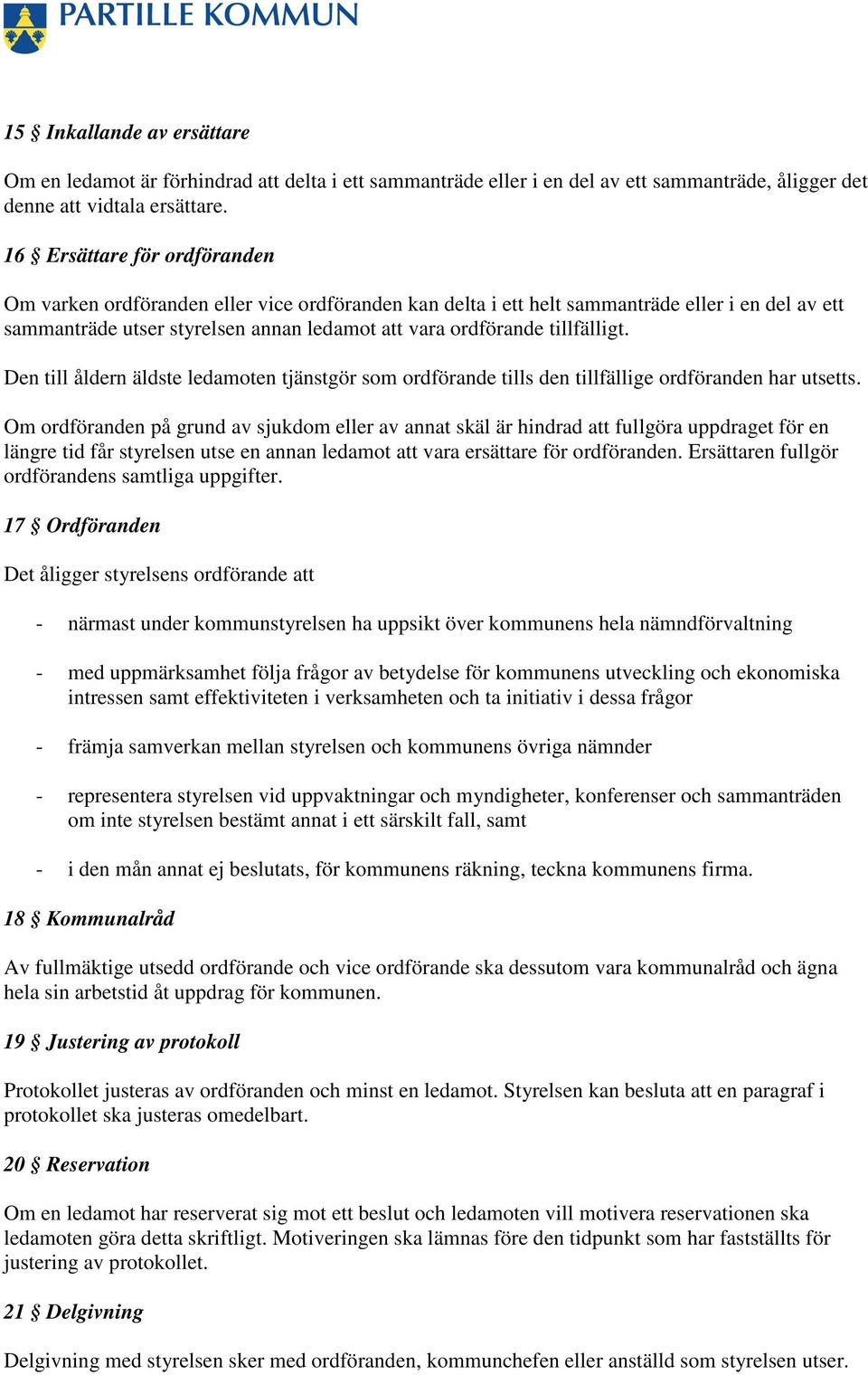 tillfälligt. Den till åldern äldste ledamoten tjänstgör som ordförande tills den tillfällige ordföranden har utsetts.