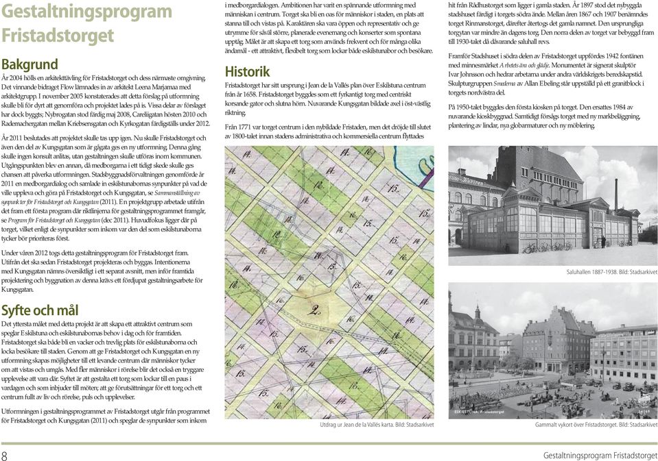 I november 2005 konstaterades att detta förslag på utformning skulle bli för dyrt att genomföra och projektet lades på is.