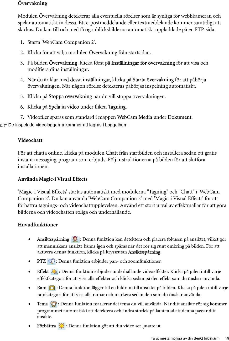 . 2. Klicka för att välja modulen Övervakning från startsidan. 3. På bilden Övervakning, klicka först på Inställningar för övervakning för att visa och modifiera dina inställningar. 4.