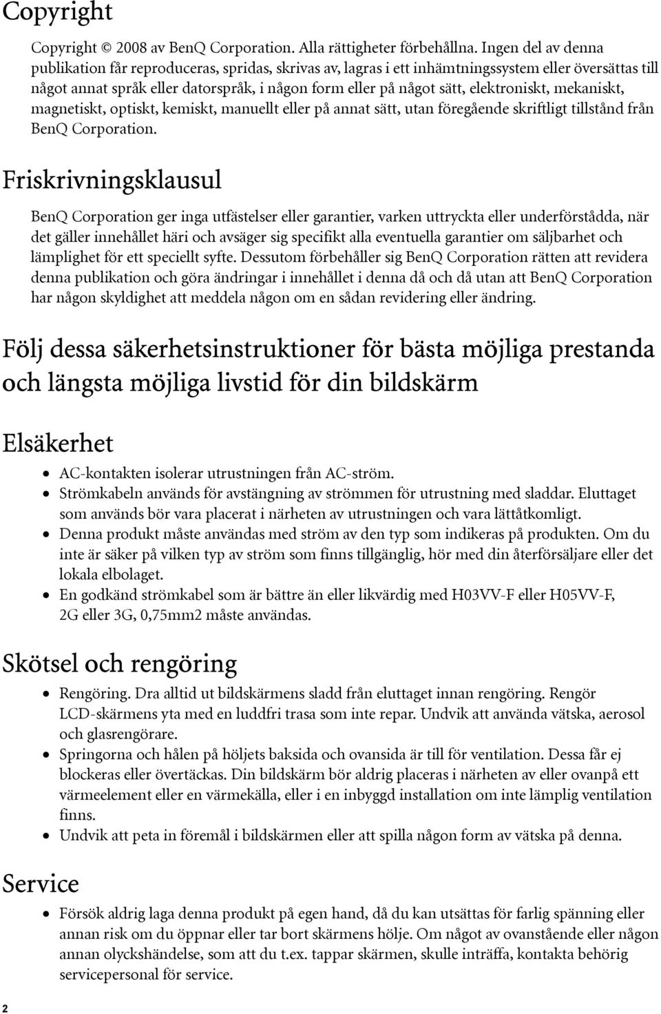 elektroniskt, mekaniskt, magnetiskt, optiskt, kemiskt, manuellt eller på annat sätt, utan föregående skriftligt tillstånd från BenQ Corporation.