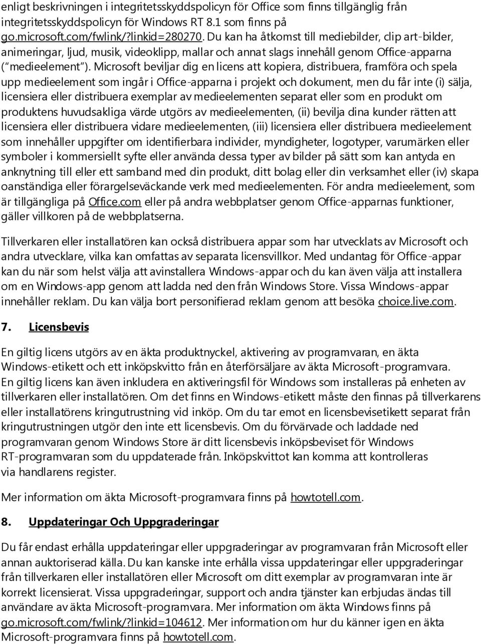 Microsoft beviljar dig en licens att kopiera, distribuera, framföra och spela upp medieelement som ingår i Office-apparna i projekt och dokument, men du får inte (i) sälja, licensiera eller