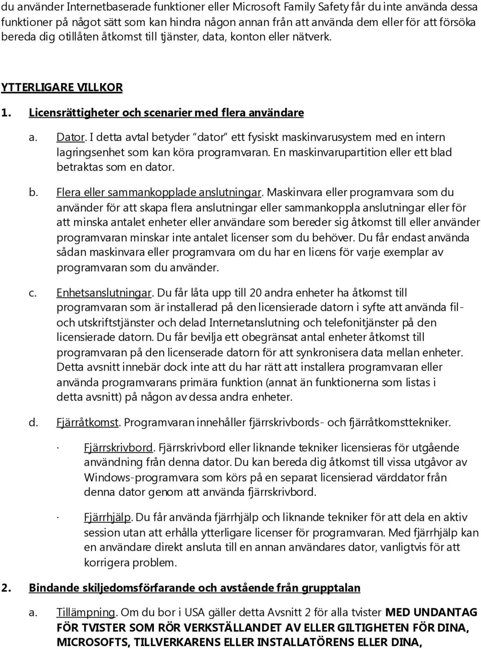 I detta avtal betyder dator ett fysiskt maskinvarusystem med en intern lagringsenhet som kan köra programvaran. En maskinvarupartition eller ett blad betraktas som en dator. b. Flera eller sammankopplade anslutningar.
