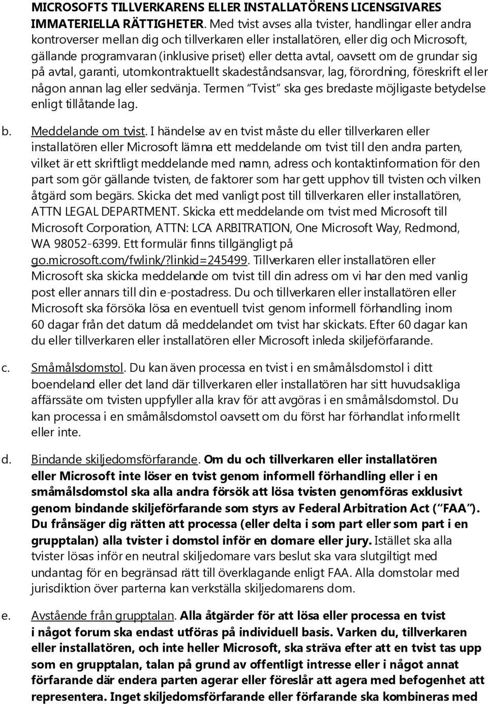 oavsett om de grundar sig på avtal, garanti, utomkontraktuellt skadeståndsansvar, lag, förordning, föreskrift eller någon annan lag eller sedvänja.
