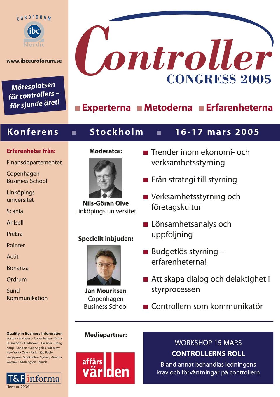 Pointer Actit Bonanza Ordrum Sund Kommunikation Moderator: Nils-Göran Olve Linköpings universitet Speciellt inbjuden: Jan Mouritsen Copenhagen Business School Trender inom ekonomi- och
