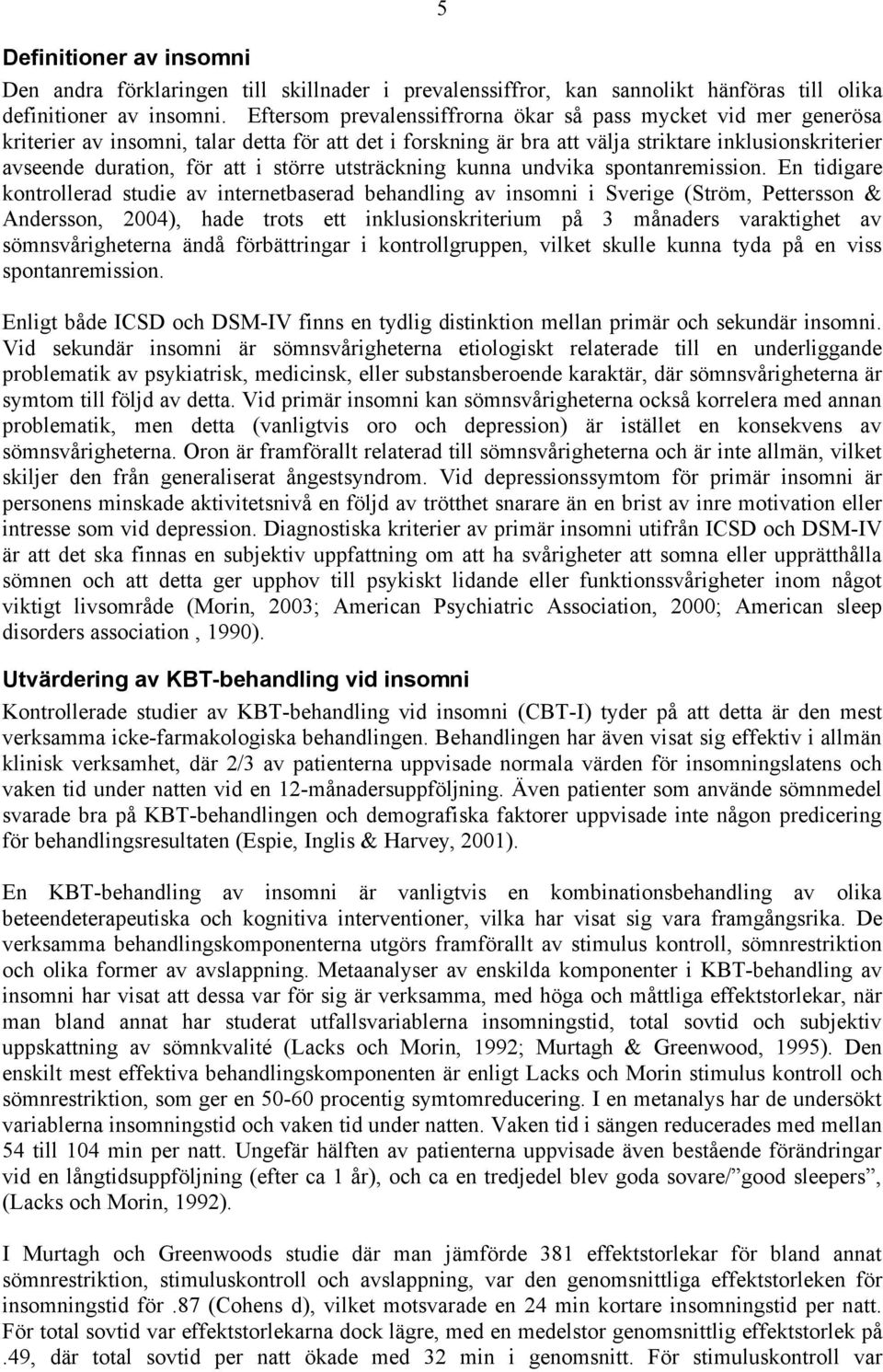 större utsträckning kunna undvika spontanremission.