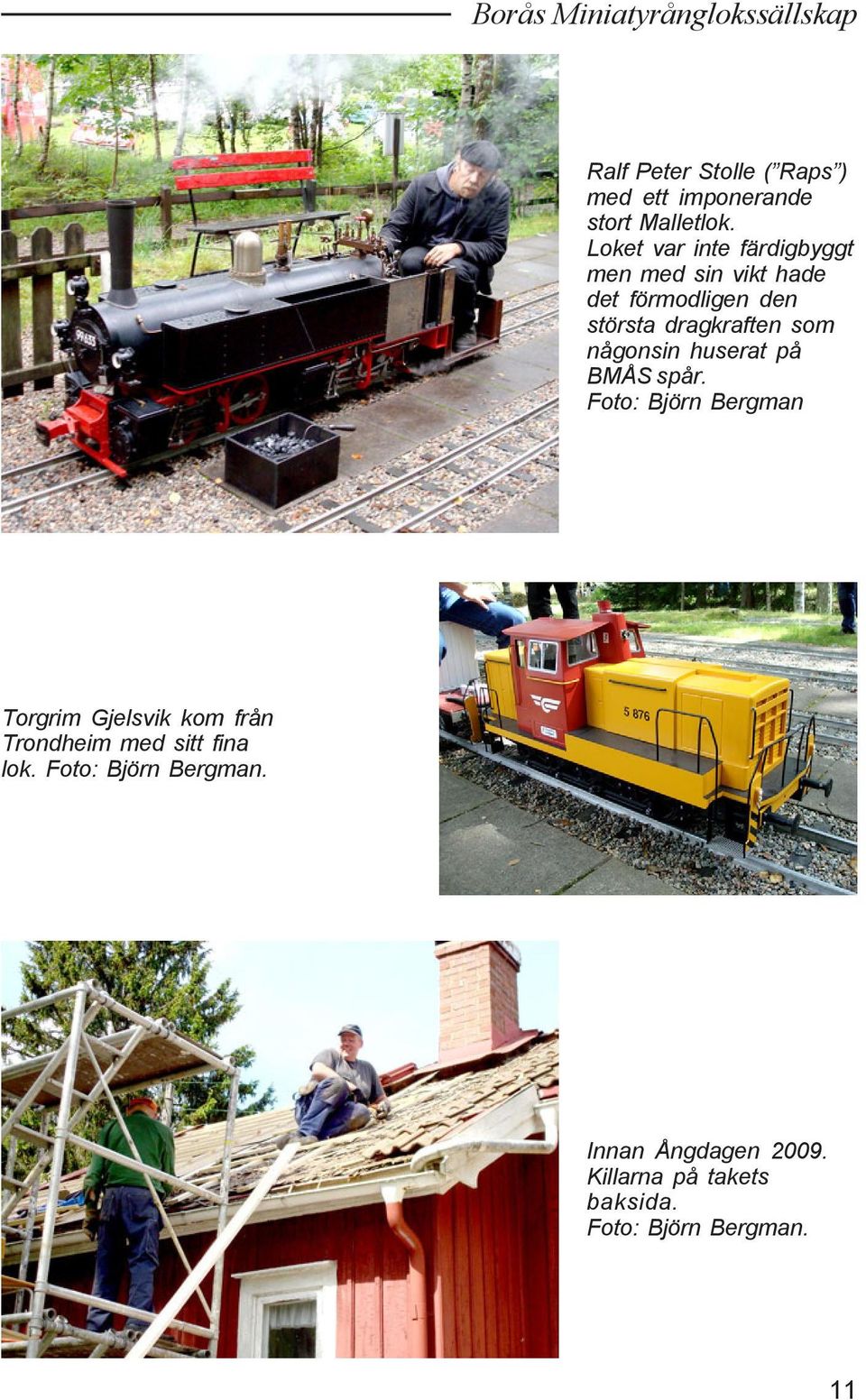 Loket var inte färdigbyggt men med sin vikt hade det förmodligen den största