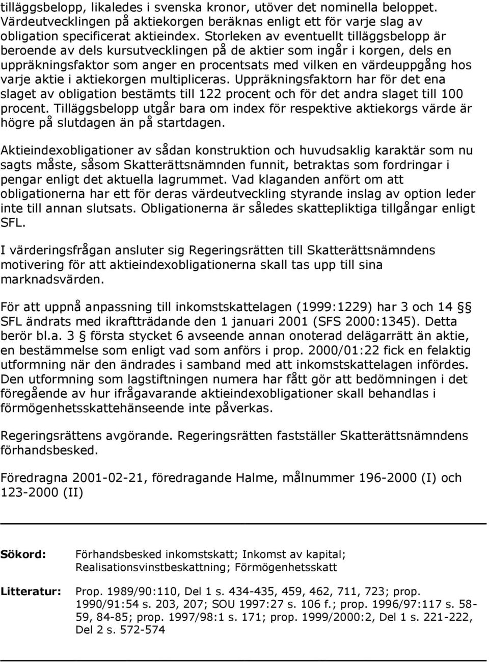 aktie i aktiekorgen multipliceras. Uppräkningsfaktorn har för det ena slaget av obligation bestämts till 122 procent och för det andra slaget till 100 procent.