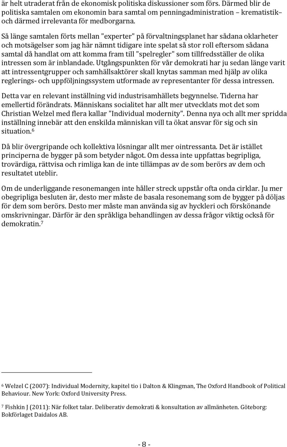 samtaldåhandlatomattkommaframtill"spelregler"somtillfredsställerdeolika intressensomärinblandade.