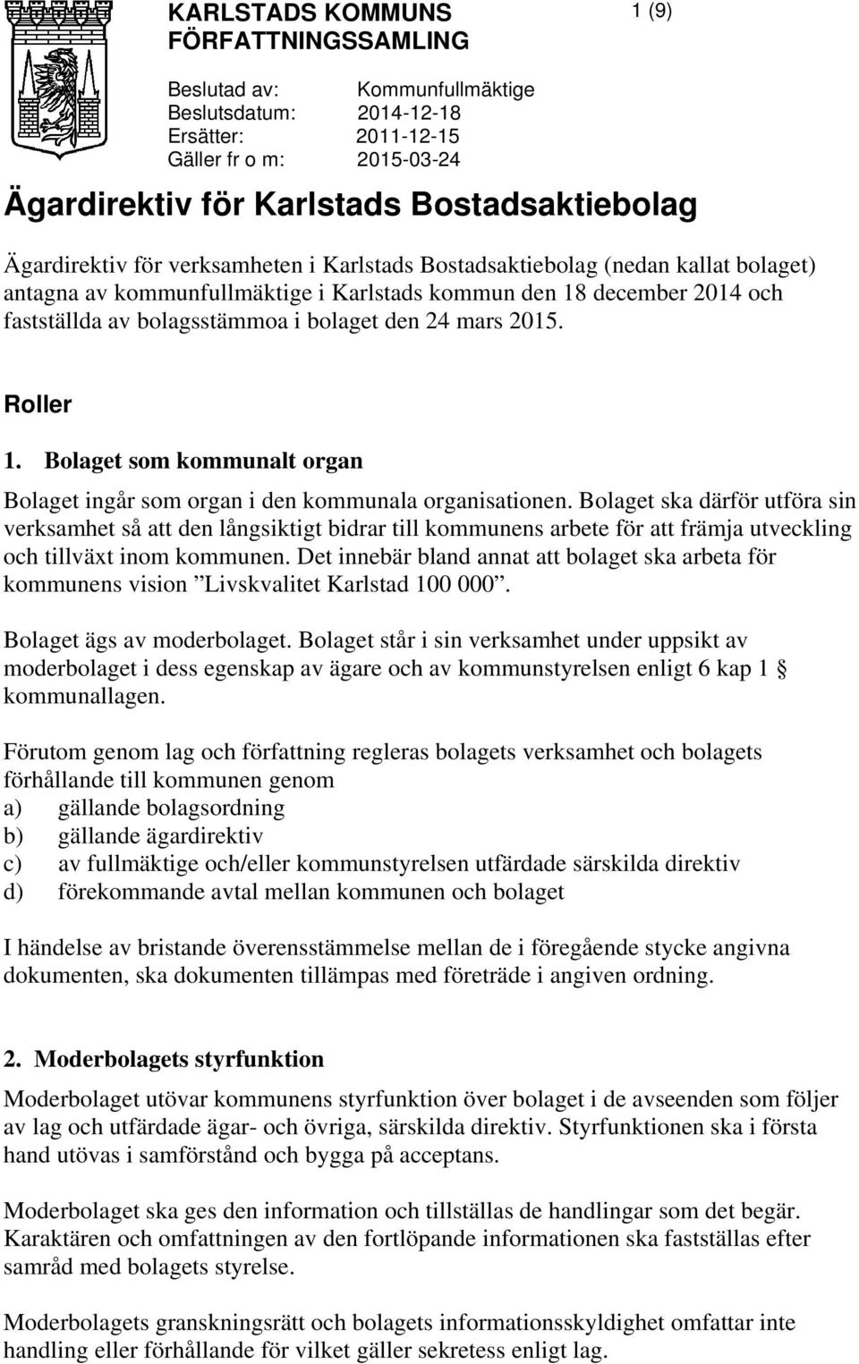 24 mars 2015. Roller 1. Bolaget som kommunalt organ Bolaget ingår som organ i den kommunala organisationen.