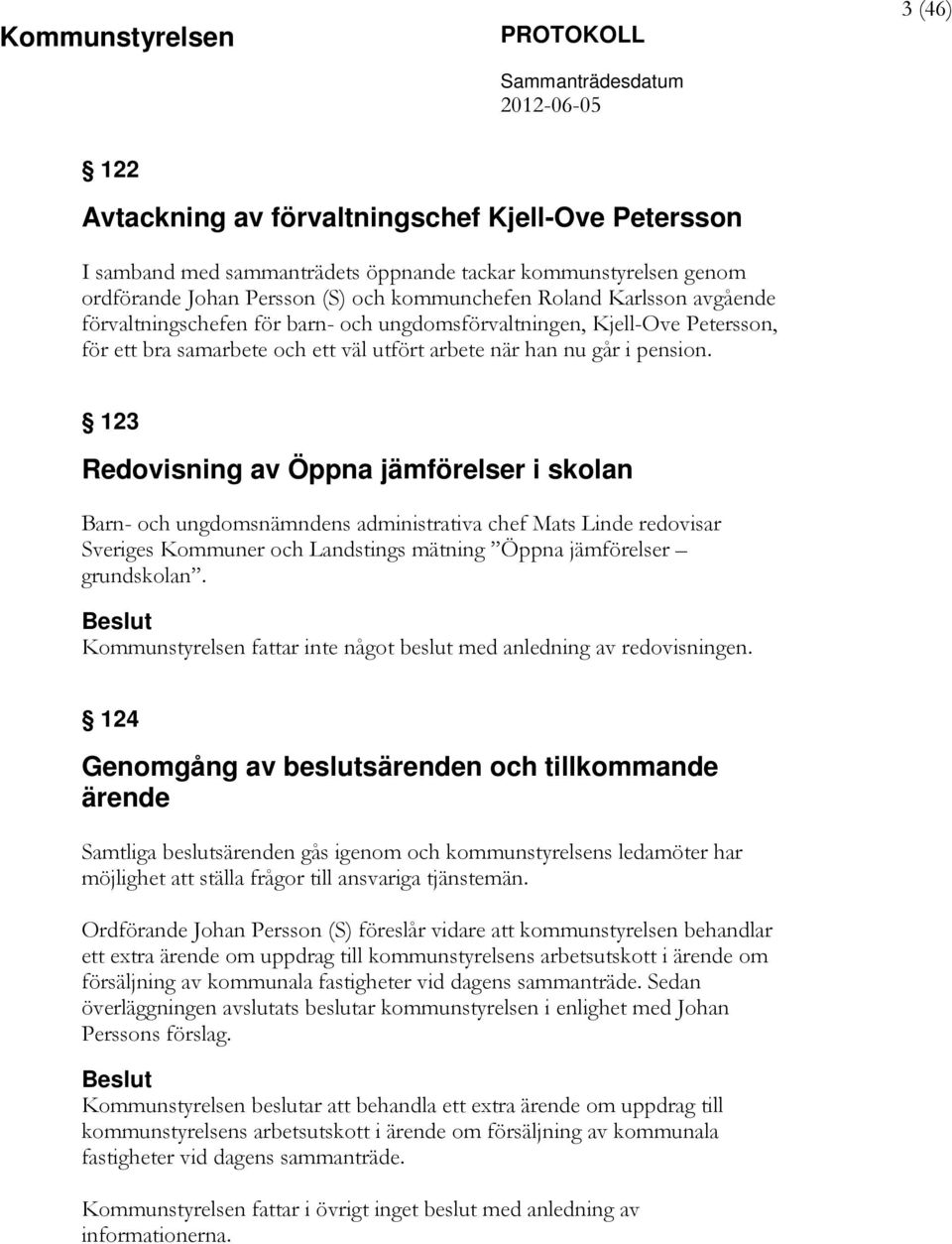 123 Redovisning av Öppna jämförelser i skolan Barn- och ungdomsnämndens administrativa chef Mats Linde redovisar Sveriges Kommuner och Landstings mätning Öppna jämförelser grundskolan.