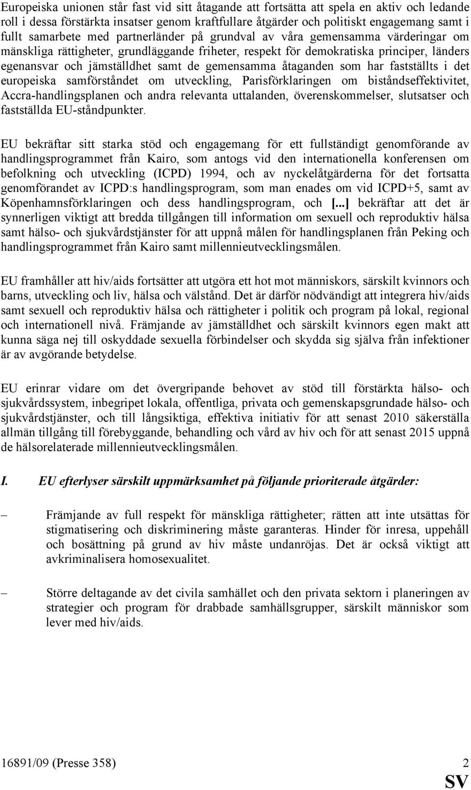 de gemensamma åtaganden som har fastställts i det europeiska samförståndet om utveckling, Parisförklaringen om biståndseffektivitet, Accra-handlingsplanen och andra relevanta uttalanden,