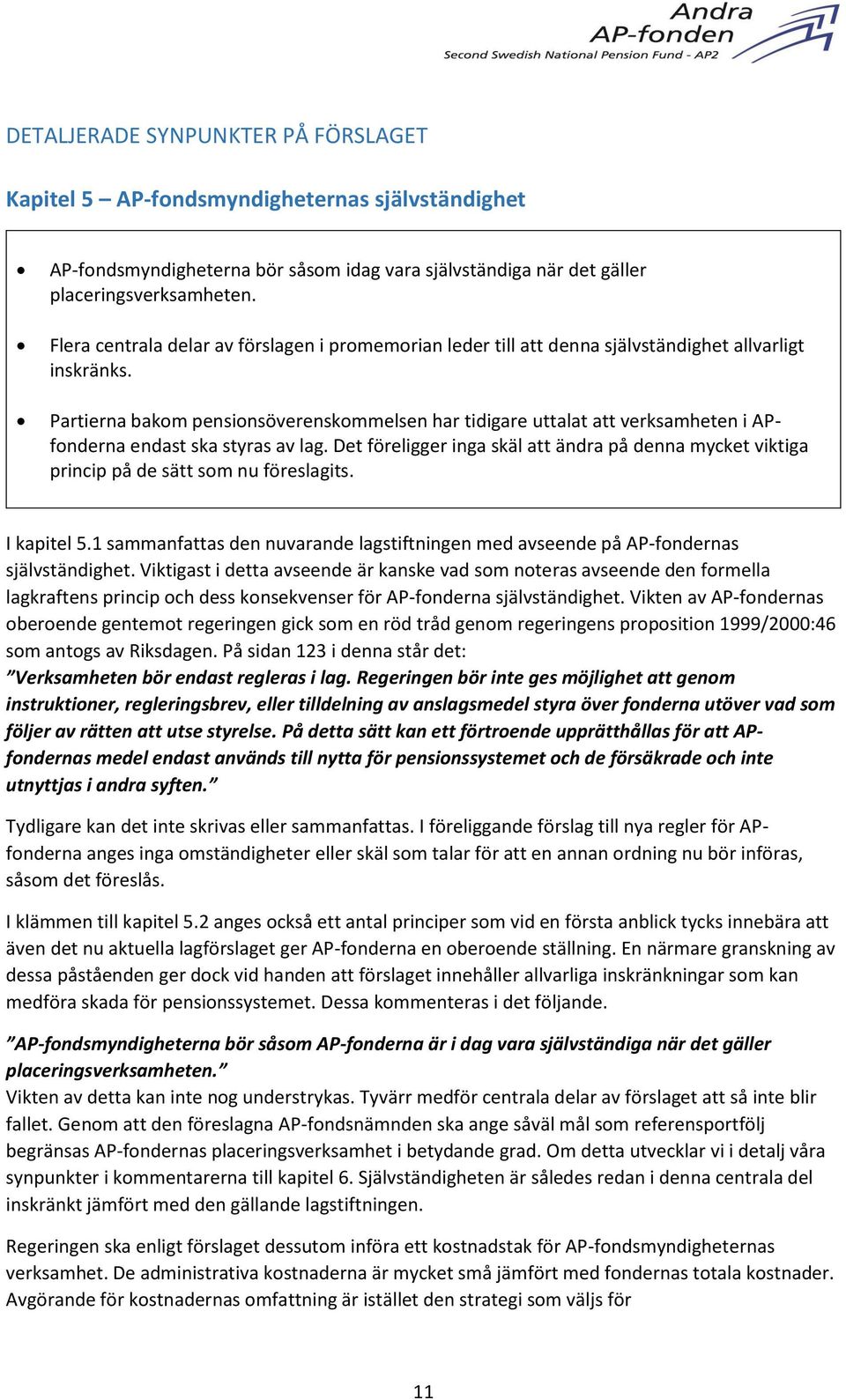 Partierna bakom pensionsöverenskommelsen har tidigare uttalat att verksamheten i APfonderna endast ska styras av lag.