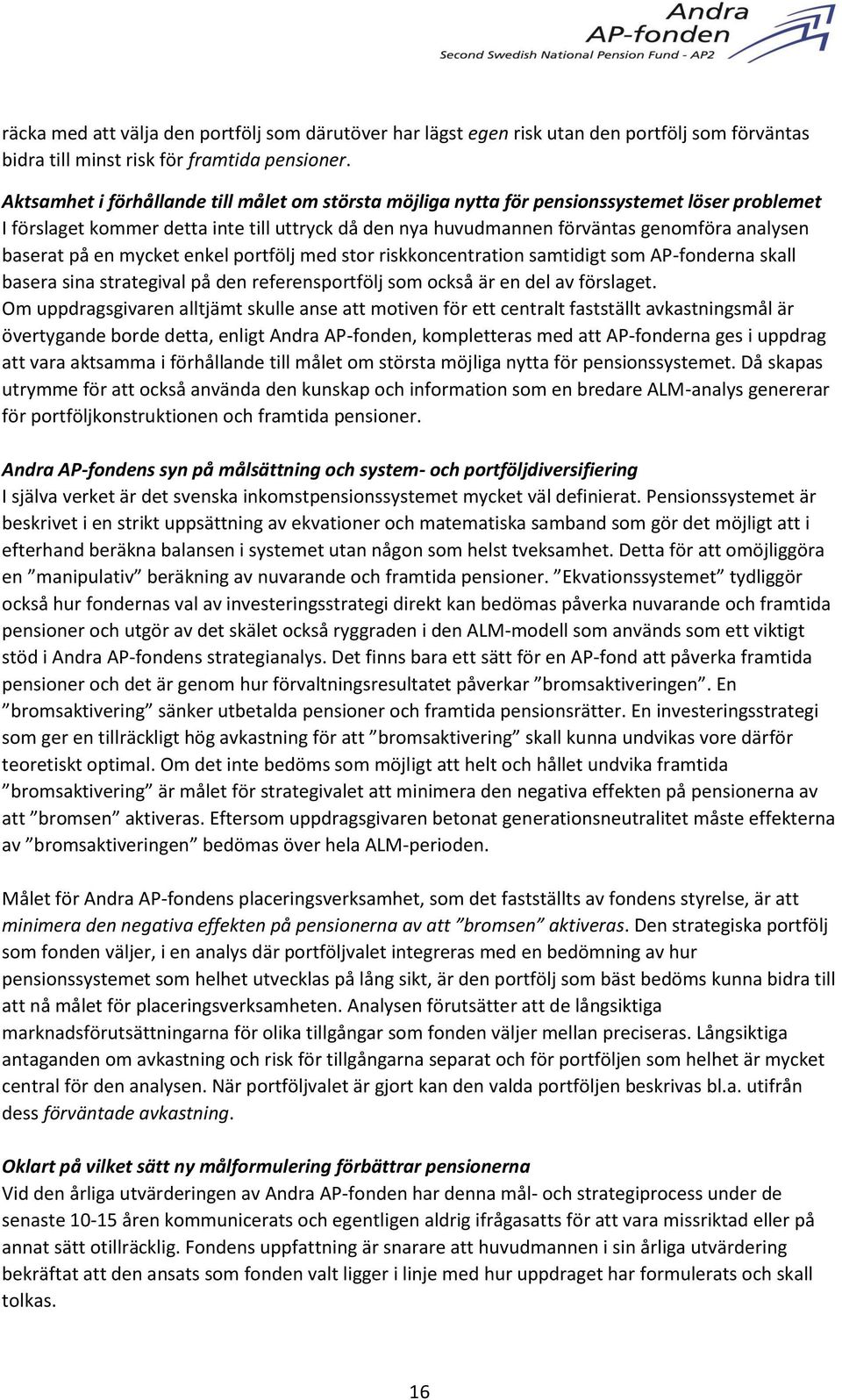 på en mycket enkel portfölj med stor riskkoncentration samtidigt som AP-fonderna skall basera sina strategival på den referensportfölj som också är en del av förslaget.