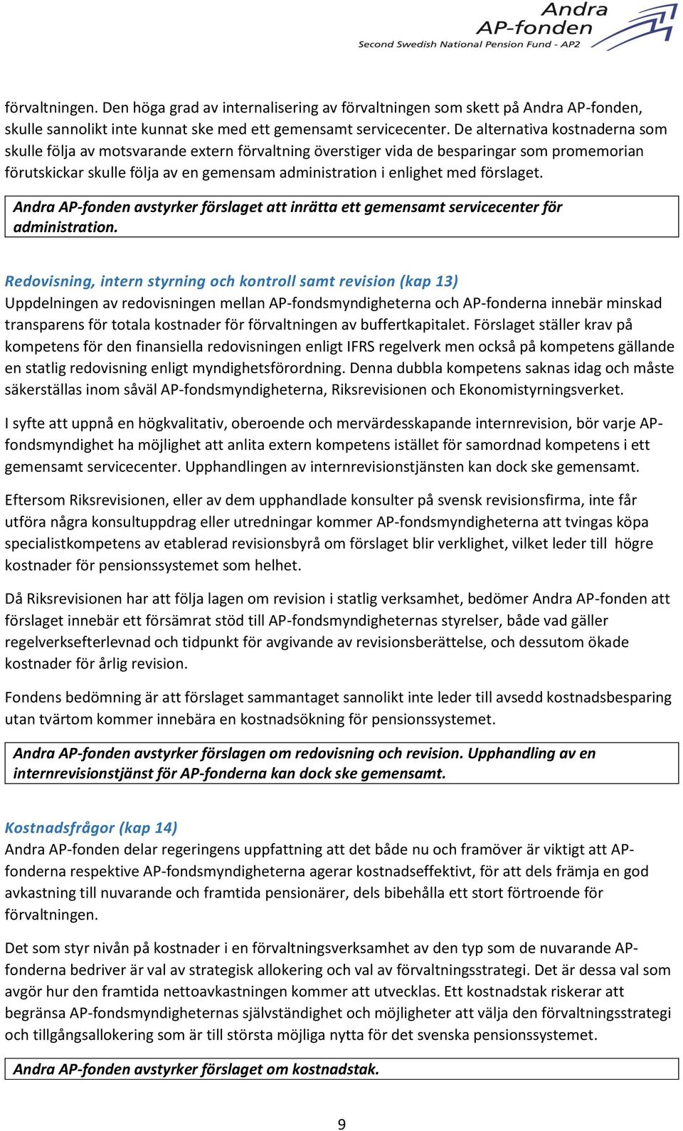 förslaget. Andra AP-fonden avstyrker förslaget att inrätta ett gemensamt servicecenter för administration.