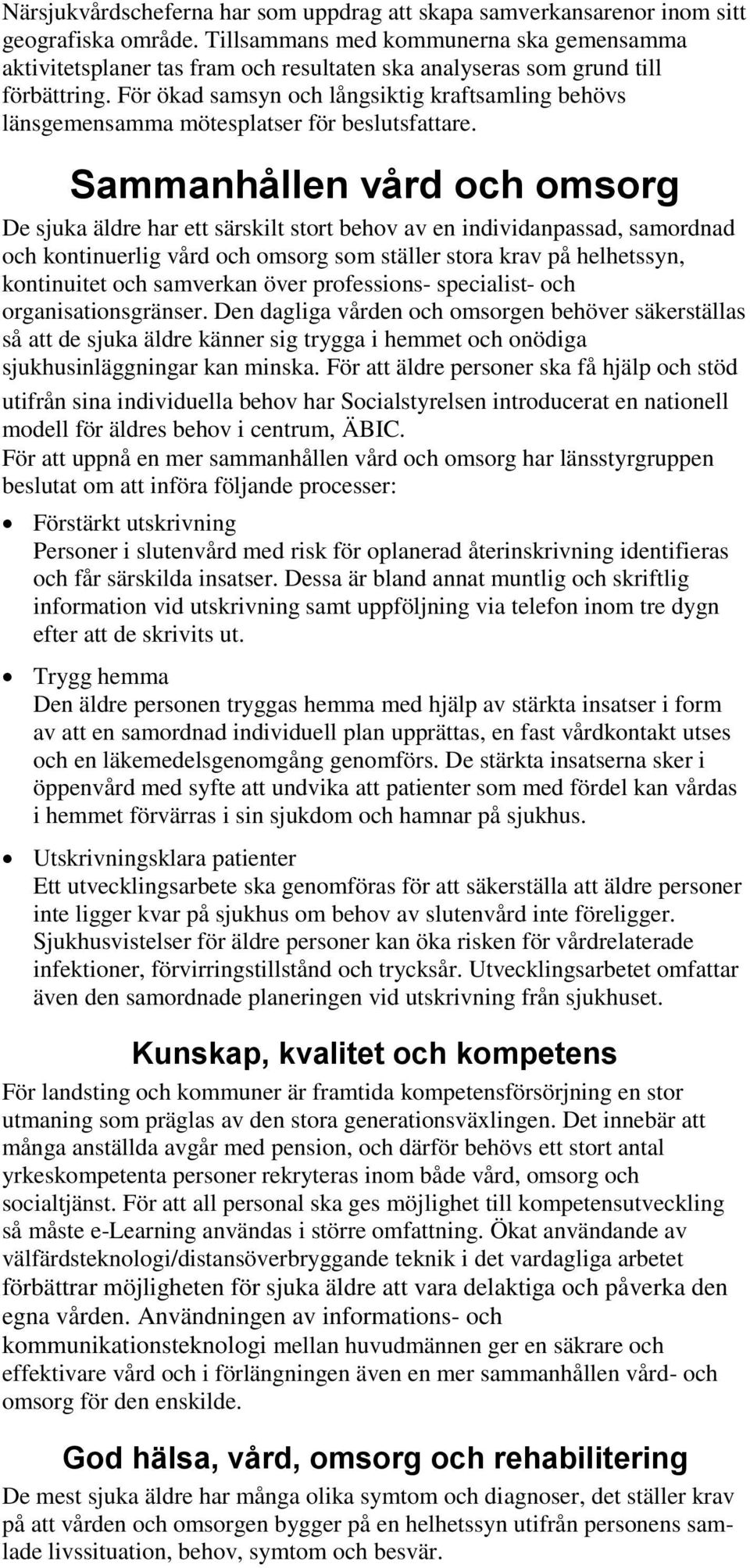 För ökad samsyn och långsiktig kraftsamling behövs länsgemensamma mötesplatser för beslutsfattare.