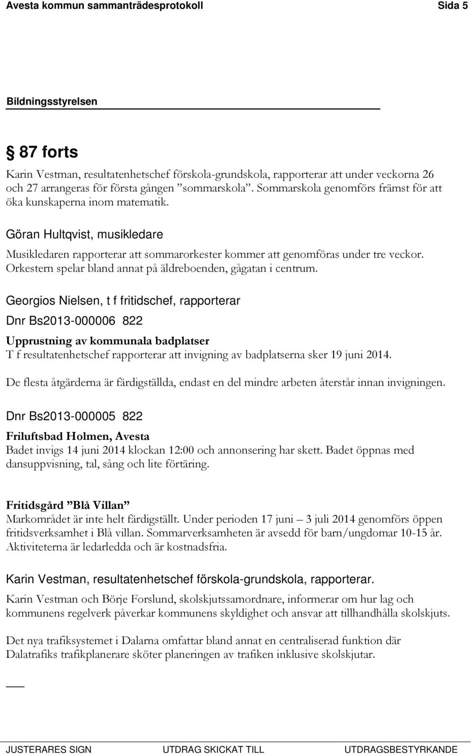Orkestern spelar bland annat på äldreboenden, gågatan i centrum.