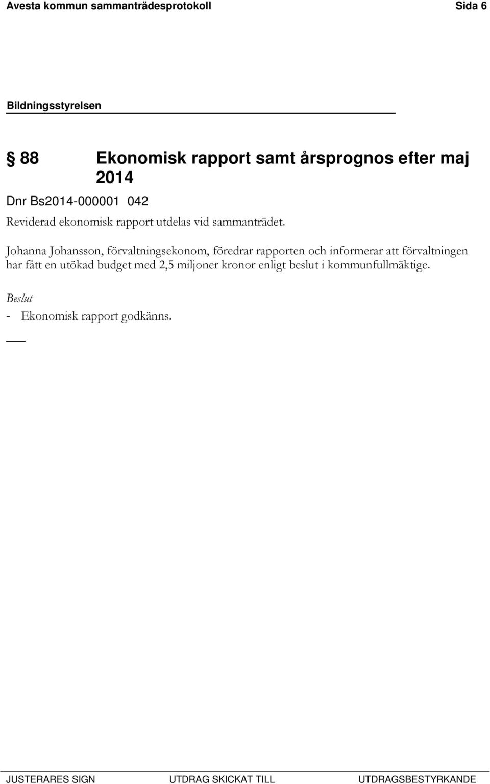 Johanna Johansson, förvaltningsekonom, föredrar rapporten och informerar att förvaltningen har