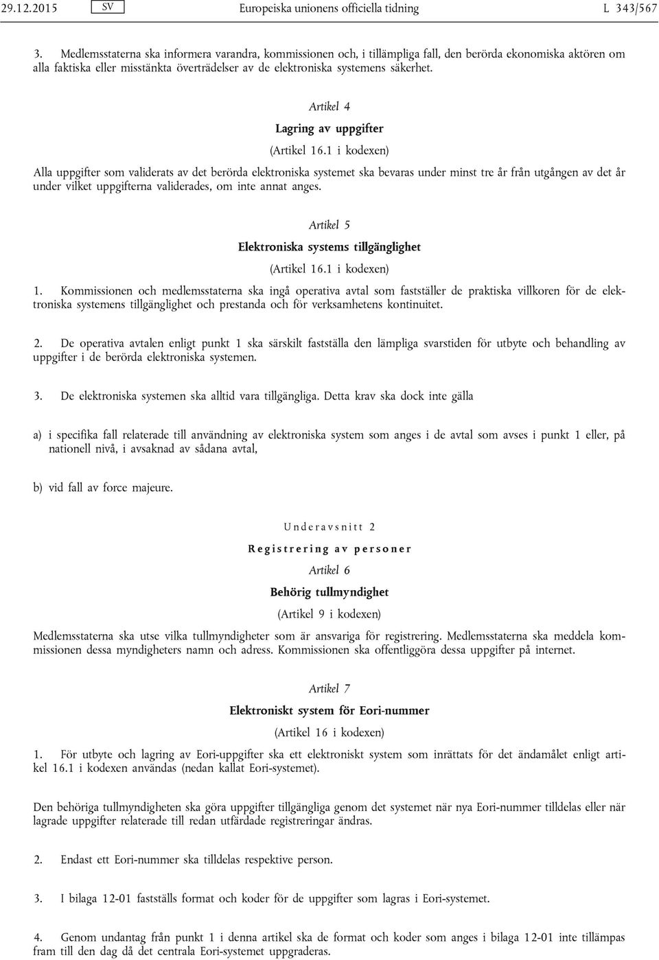 Artikel 4 Lagring av uppgifter (Artikel 16.