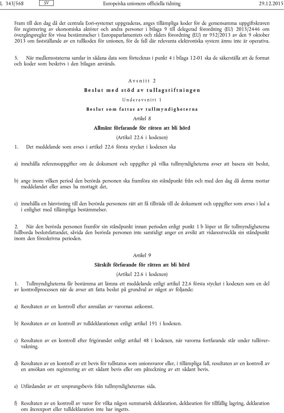 delegerad förordning (EU) 2015/2446 om övergångsregler för vissa bestämmelser i Europaparlamentets och rådets förordning (EU) nr 952/2013 av den 9 oktober 2013 om fastställande av en tullkodex för