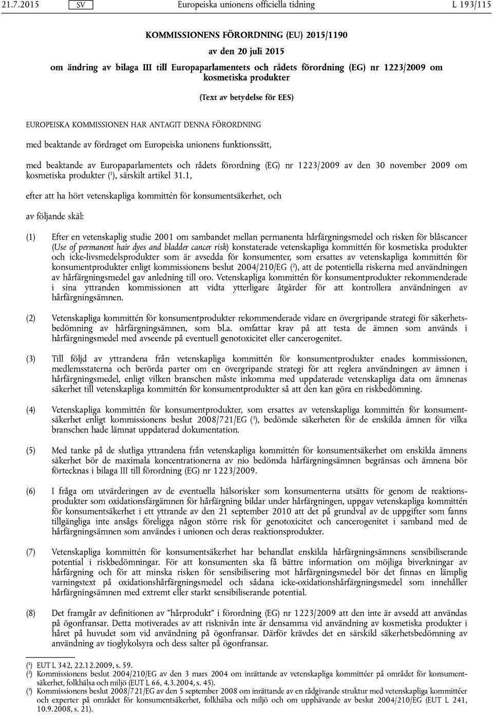 förordning (EG) nr 1223/2009 av den 30 november 2009 om kosmetiska produkter ( 1 ), särskilt artikel 31.