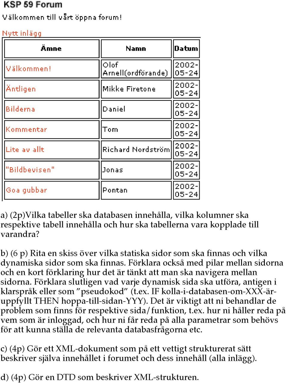 Förklara också med pilar mellan sidorna och en kort förklaring hur det är tänkt att man ska navigera mellan sidorna.